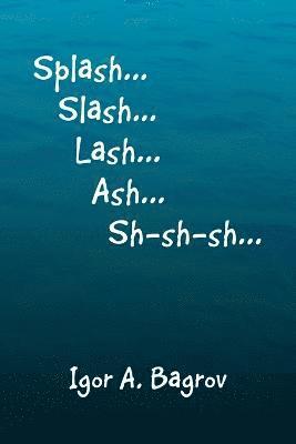 bokomslag Splash...Slash...Lash...Ash...Sh-Sh-Sh...'