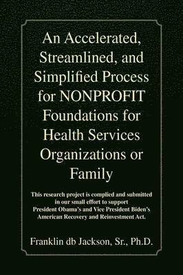 An Accelerated, Streamlined, and Simplified Process for NONPROFIT Foundations for Health Services Organizations or Family 1