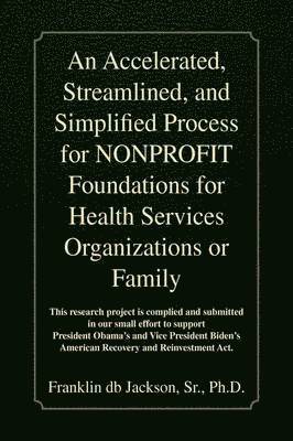 An Accelerated, Streamlined, and Simplified Process for Nonprofit Foundations for Health Services Organizations or Family 1