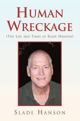 Human Wreckage (the Life and Times of Slade Hanson) 1