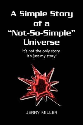 Jerry Miller - Simple Story of a "Not-So-Simple" Universe, Inbunden