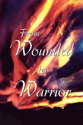 bokomslag From Wounded to Warrior