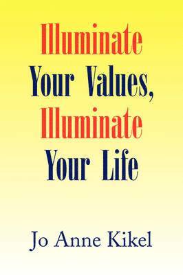 bokomslag Illuminate Your Values, Illuminate Your Life