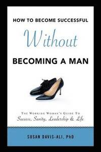bokomslag How to Become Successful Without Becoming a Man