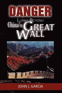 bokomslag Danger Lurks Beyond China's Great Wall