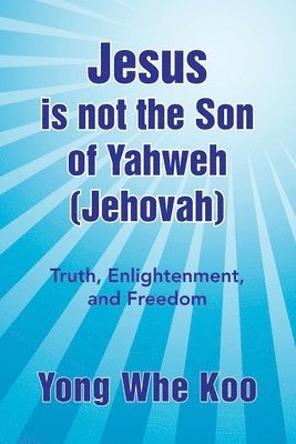 Jesus Is Not the Son of Yahweh (Jehovah) 1