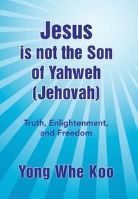 bokomslag Jesus Is Not the Son of Yahweh (Jehovah)