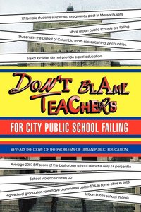 bokomslag Don't Blame Teachers for City Public School Failing