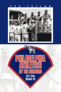 bokomslag Philadelphia Athletics by the Numbers