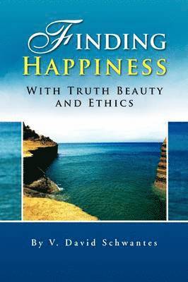 Finding Happiness with Truth Beauty and Ethics 1