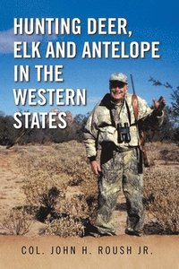 bokomslag Hunting Deer, Elk and Antelope in the Western States
