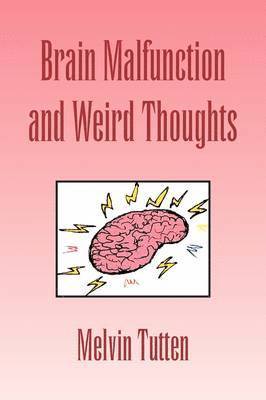 Brain Malfunction and Weird Thoughts 1