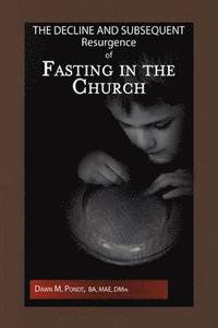 bokomslag The Decline and Subsequent Resurgence of Fasting in the Church