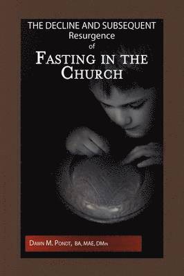 The Decline and Subsequent Resurgence of Fasting in the Church 1