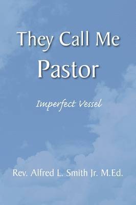Alfred L Smith Jr, Alfred L Smith M Ed Jr, Jr. Smith, Alfred L., Jr. M. Ed, Alfred L. Smith, Rev Alfred L. Smith Jr. M. Ed, Alfred L. Jr. Smith - They Call Me Pastor, Häftad
