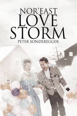 Peter Sonderegger - Nor'east Love Storm, Inbunden