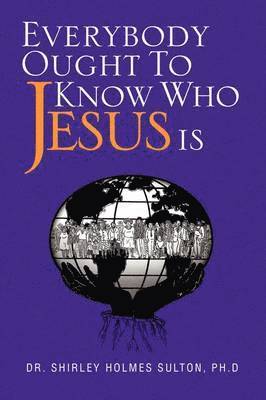 Everybody Ought to Know Who Jesus Is 1