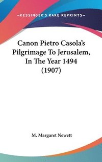 bokomslag Canon Pietro Casola's Pilgrimage to Jerusalem, in the Year 1494 (1907)