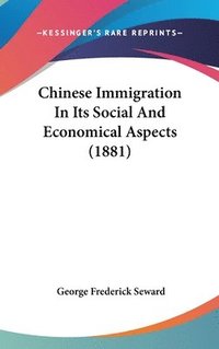 bokomslag Chinese Immigration in Its Social and Economical Aspects (1881)