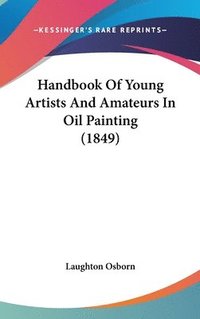 bokomslag Handbook Of Young Artists And Amateurs In Oil Painting (1849)