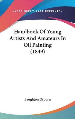 bokomslag Handbook Of Young Artists And Amateurs In Oil Painting (1849)