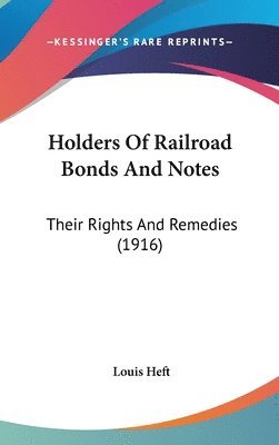 bokomslag Holders of Railroad Bonds and Notes: Their Rights and Remedies (1916)