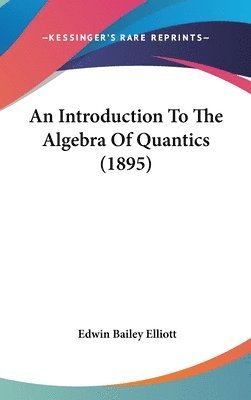 An Introduction to the Algebra of Quantics (1895) 1