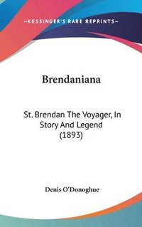 bokomslag Brendaniana: St. Brendan the Voyager, in Story and Legend (1893)