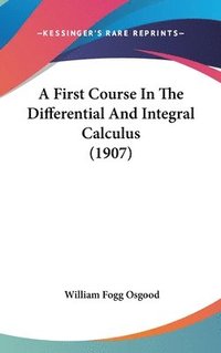 bokomslag A First Course in the Differential and Integral Calculus (1907)