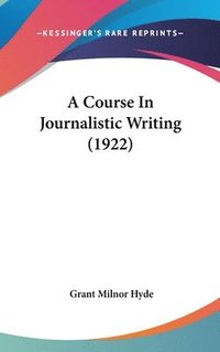 bokomslag A Course in Journalistic Writing (1922)