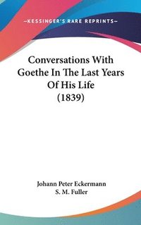 bokomslag Conversations With Goethe In The Last Years Of His Life (1839)
