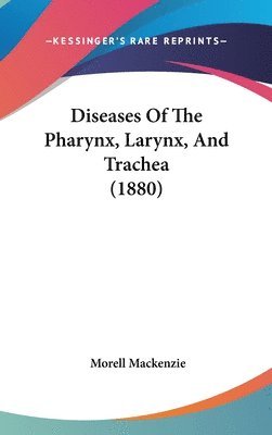 Diseases of the Pharynx, Larynx, and Trachea (1880) 1