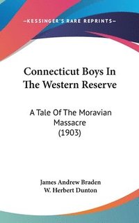 bokomslag Connecticut Boys in the Western Reserve: A Tale of the Moravian Massacre (1903)