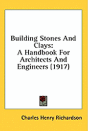 bokomslag Building Stones and Clays: A Handbook for Architects and Engineers (1917)