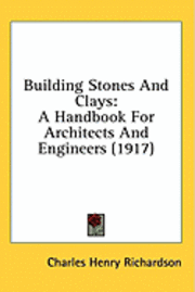 Building Stones and Clays: A Handbook for Architects and Engineers (1917) 1