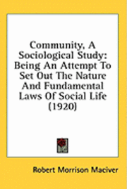 bokomslag Community, a Sociological Study: Being an Attempt to Set Out the Nature and Fundamental Laws of Social Life (1920)