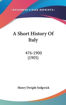 bokomslag A Short History of Italy: 476-1900 (1905)