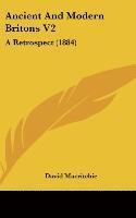 bokomslag Ancient and Modern Britons V2: A Retrospect (1884)