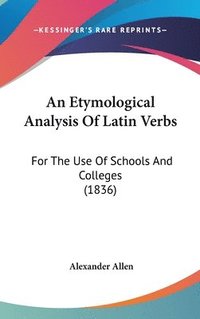 bokomslag An Etymological Analysis Of Latin Verbs: For The Use Of Schools And Colleges (1836)