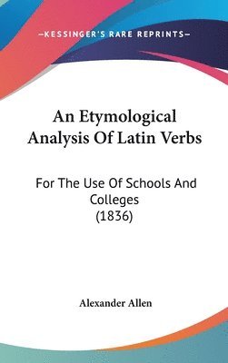 bokomslag An Etymological Analysis Of Latin Verbs: For The Use Of Schools And Colleges (1836)