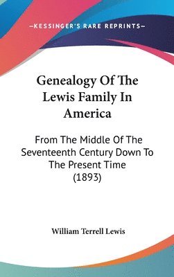 bokomslag Genealogy of the Lewis Family in America: From the Middle of the Seventeenth Century Down to the Present Time (1893)