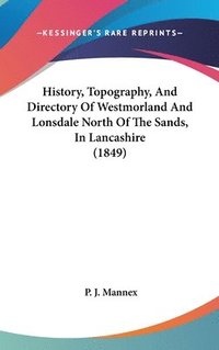 bokomslag History, Topography, And Directory Of Westmorland And Lonsdale North Of The Sands, In Lancashire (1849)