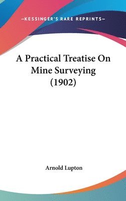 bokomslag A Practical Treatise on Mine Surveying (1902)