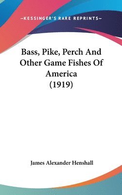 bokomslag Bass, Pike, Perch and Other Game Fishes of America (1919)