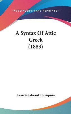 bokomslag A Syntax of Attic Greek (1883)