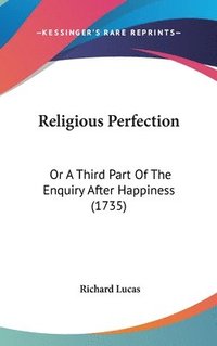 bokomslag Religious Perfection: Or A Third Part Of The Enquiry After Happiness (1735)