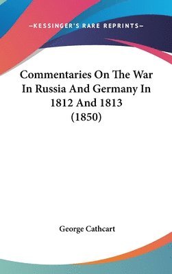 bokomslag Commentaries On The War In Russia And Germany In 1812 And 1813 (1850)