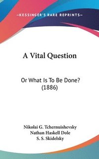bokomslag A Vital Question: Or What Is to Be Done? (1886)