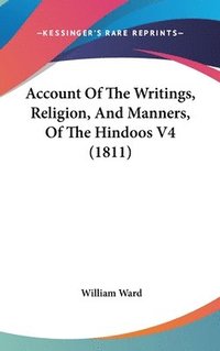 bokomslag Account Of The Writings, Religion, And Manners, Of The Hindoos V4 (1811)