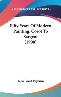 bokomslag Fifty Years of Modern Painting, Corot to Sargent (1908)